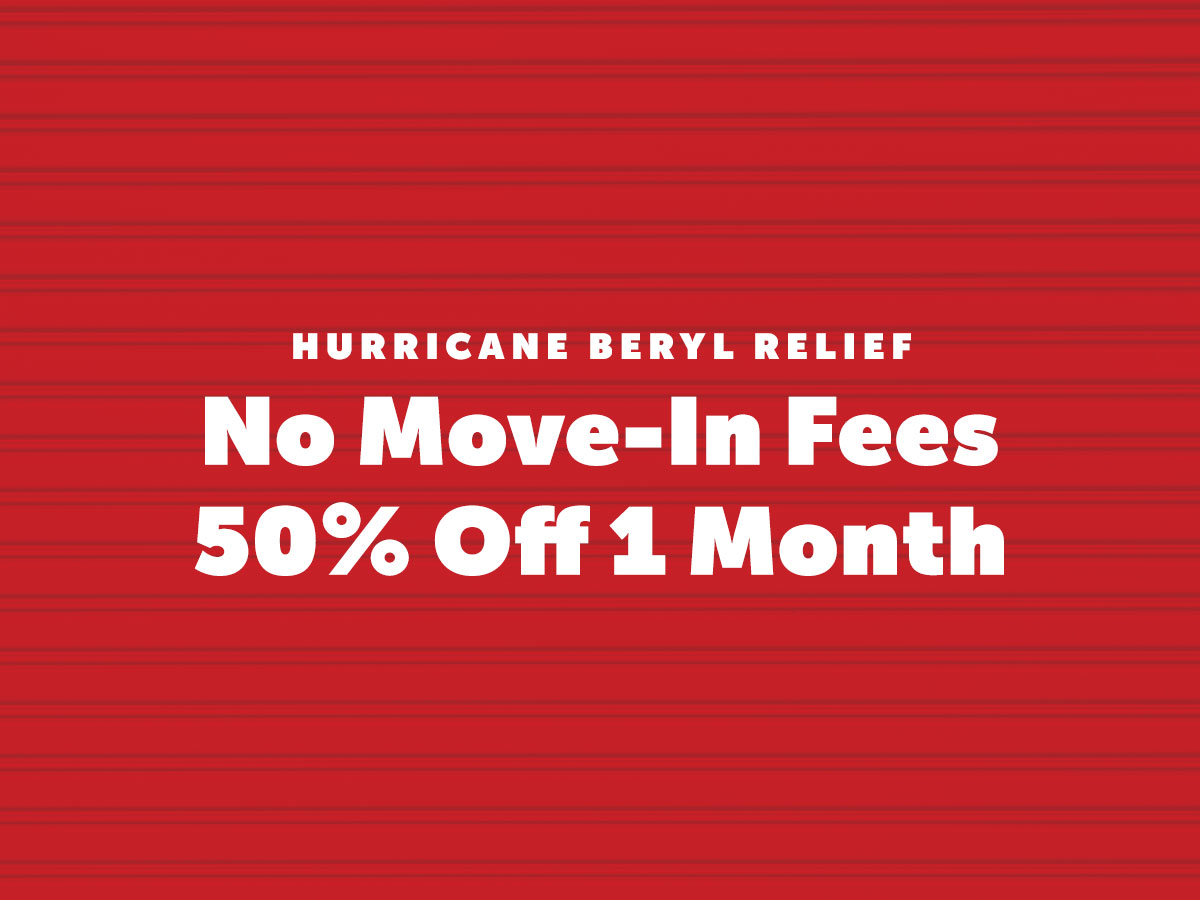 Hurricane Beryl Relief: No Move-in Fees plus 50% 1 Month. Texas Stores, Limited Time.